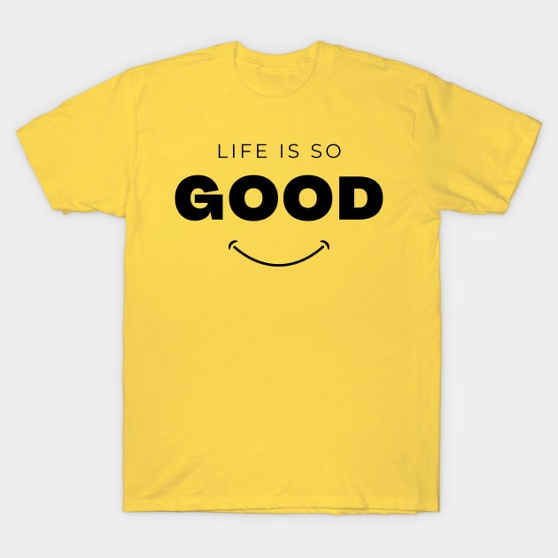 Life is so good t-shirt T-Shirt by Tshirt design fun